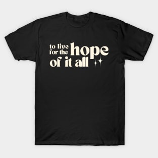 To Live For The Hope Of It All T-Shirt